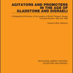 Agitators and Promoters in the Age of Gladstone and Disraeli Agitators and Promoters in the Age of Gladstone and Disraeli