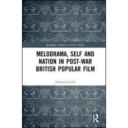 Melodrama, Self and Nation in Post-War British Popular Film Melodrama, Self and Nation in Post-War British Popular Film