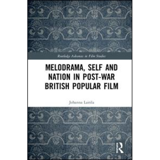 Melodrama, Self and Nation in Post-War British Popular Film