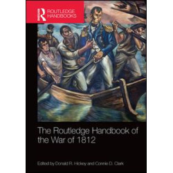 The Routledge Handbook of the War of 1812 The Routledge Handbook of the War of 1812