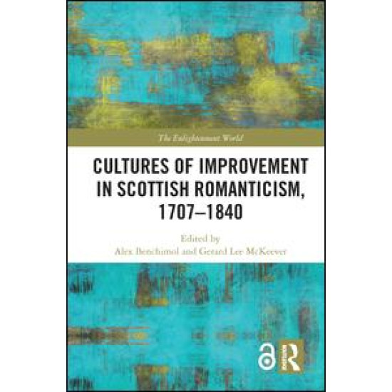 Cultures of Improvement in Scottish Romanticism, 1707-1840 Cultures of Improvement in Scottish Romanticism, 1707-1840