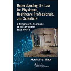 Understanding the Law for Physicians, Healthcare Professionals, and Scientists