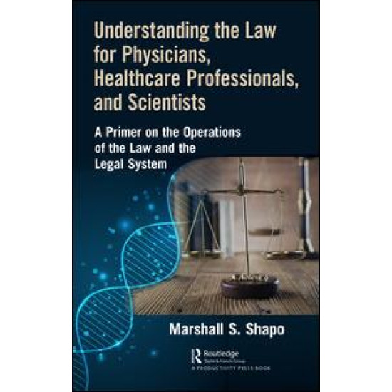 Understanding the Law for Physicians, Healthcare Professionals, and Scientists
