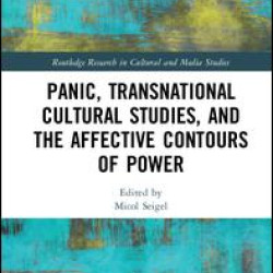 Panic, Transnational Cultural Studies, and the Affective Contours of Power Panic, Transnational Cultural Studies, and the Affective Contours of Power