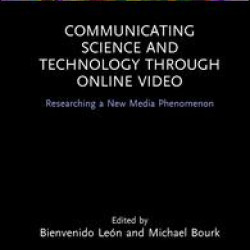 Communicating Science and Technology Through Online Video Communicating Science and Technology Through Online Video