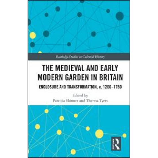 The Medieval and Early Modern Garden in Britain The Medieval and Early Modern Garden in Britain