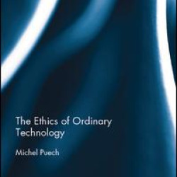 The Ethics of Ordinary Technology The Ethics of Ordinary Technology
