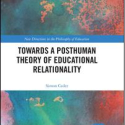 Towards a Posthuman Theory of Educational Relationality Towards a Posthuman Theory of Educational Relationality