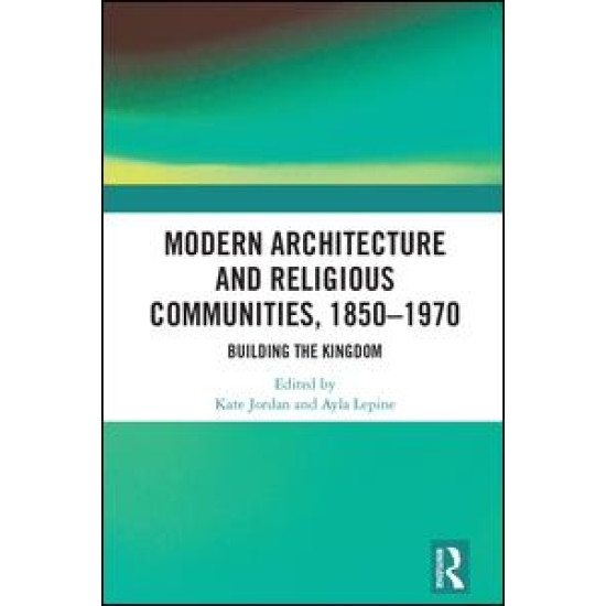 Modern Architecture and Religious Communities, 1850-1970
