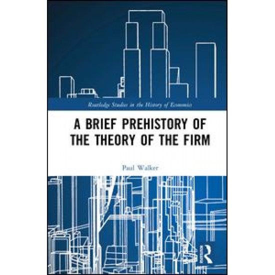 A Brief Prehistory of the Theory of the Firm A Brief Prehistory of the Theory of the Firm
