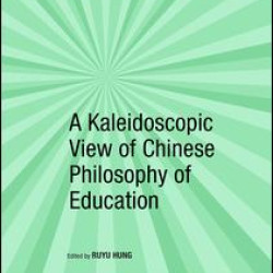 A Kaleidoscopic View of Chinese Philosophy of Education A Kaleidoscopic View of Chinese Philosophy of Education