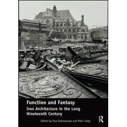 Function and Fantasy: Iron Architecture in the Long Nineteenth Century Function and Fantasy: Iron Architecture in the Long Nineteenth Century