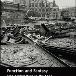 Function and Fantasy: Iron Architecture in the Long Nineteenth Century Function and Fantasy: Iron Architecture in the Long Nineteenth Century