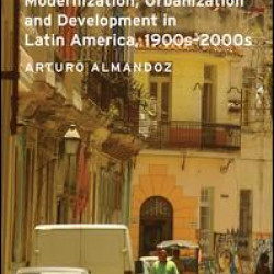 Modernization, Urbanization and Development in Latin America, 1900s - 2000s Modernization, Urbanization and Development in Latin America, 1900s - 2000s