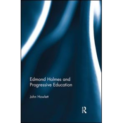 Edmond Holmes and Progressive Education Edmond Holmes and Progressive Education