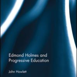 Edmond Holmes and Progressive Education Edmond Holmes and Progressive Education