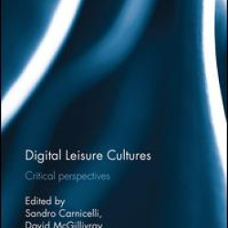 Digital Leisure Cultures Digital Leisure Cultures