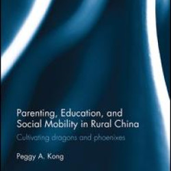 Parenting, Education, and Social Mobility in Rural China Parenting, Education, and Social Mobility in Rural China