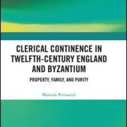 Clerical Continence in Twelfth-Century England and Byzantium Clerical Continence in Twelfth-Century England and Byzantium