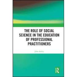 The Role of Social Science in the Education of Professional Practitioners The Role of Social Science in the Education of Professional Practitioners