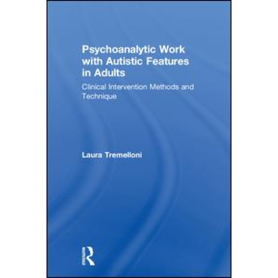Psychoanalytic Work with Autistic Features in Adults Psychoanalytic Work with Autistic Features in Adults