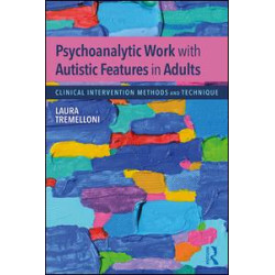 Psychoanalytic Work with Autistic Features in Adults Psychoanalytic Work with Autistic Features in Adults