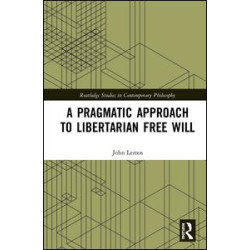 A Pragmatic Approach to Libertarian Free Will A Pragmatic Approach to Libertarian Free Will