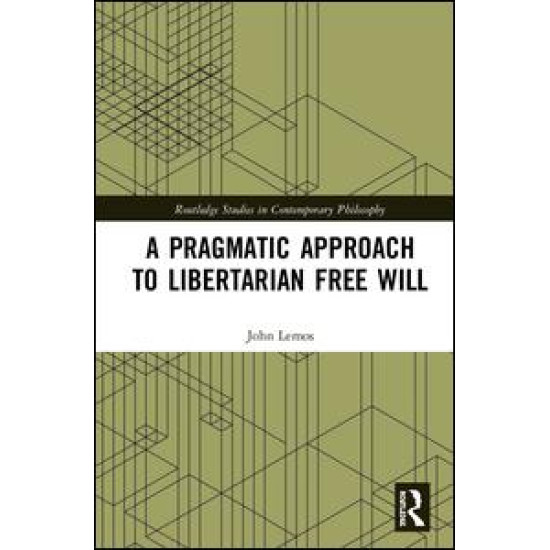 A Pragmatic Approach to Libertarian Free Will A Pragmatic Approach to Libertarian Free Will