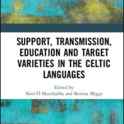 Support, Transmission, Education and Target Varieties in the Celtic Languages Support, Transmission, Education and Target Varieties in the Celtic Languages
