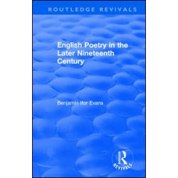 Routledge Revivals: English Poetry in the Later Nineteenth Century (1933) Routledge Revivals: English Poetry in the Later Nineteenth Century (1933)