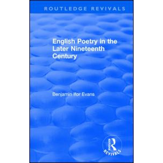 Routledge Revivals: English Poetry in the Later Nineteenth Century (1933) Routledge Revivals: English Poetry in the Later Nineteenth Century (1933)