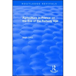 Routledge Revivals: Agriculture in France on the Eve of the Railway Age (1980)