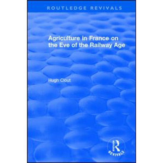 Routledge Revivals: Agriculture in France on the Eve of the Railway Age (1980)