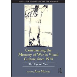 Constructing the Memory of War in Visual Culture since 1914 Constructing the Memory of War in Visual Culture since 1914