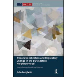 Transnationalization and Regulatory Change in the EU's Eastern Neighbourhood Transnationalization and Regulatory Change in the EU's Eastern Neighbourhood