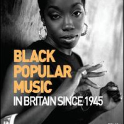 Black Popular Music in Britain Since 1945 Black Popular Music in Britain Since 1945
