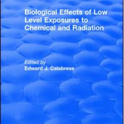 Biological Effects of Low Level Exposures to Chemical and Radiation Biological Effects of Low Level Exposures to Chemical and Radiation