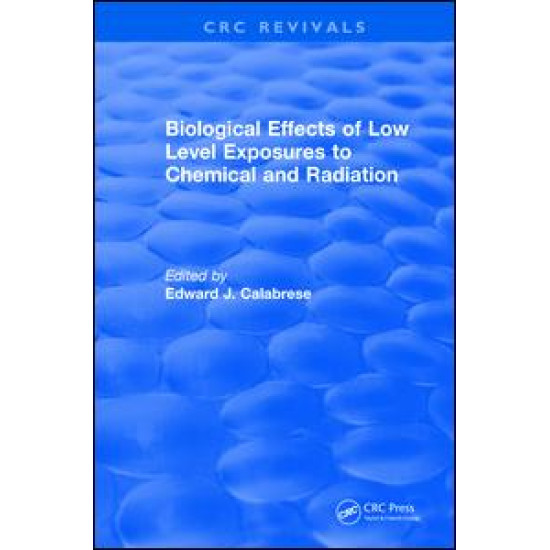Biological Effects of Low Level Exposures to Chemical and Radiation Biological Effects of Low Level Exposures to Chemical and Radiation