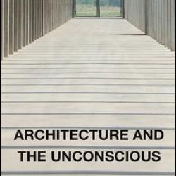 Architecture and the Unconscious Architecture and the Unconscious