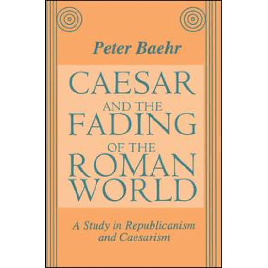 Caesar and the Fading of the Roman World Caesar and the Fading of the Roman World