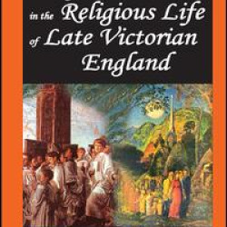 Conflict and Crisis in the Religious Life of Late Victorian England Conflict and Crisis in the Religious Life of Late Victorian England