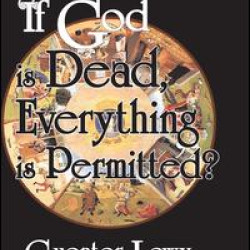 If God is Dead, Everything is Permitted? If God is Dead, Everything is Permitted?