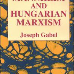 Karl Mannheim and Hungarian Marxism Karl Mannheim and Hungarian Marxism
