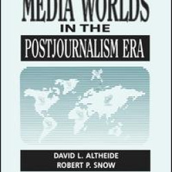 Media Worlds in the Postjournalism Era