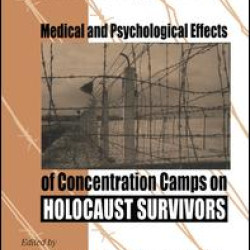Medical and Psychological Effects of Concentration Camps on Holocaust Survivors