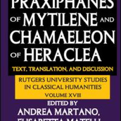 Praxiphanes of Mytilene and Chamaeleon of Heraclea Praxiphanes of Mytilene and Chamaeleon of Heraclea