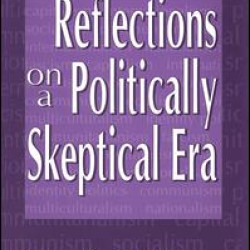 Reflections on a Politically Skeptical Era