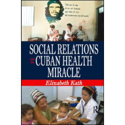 Social Relations and the Cuban Health Miracle Social Relations and the Cuban Health Miracle