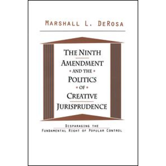 The Ninth Amendment and the Politics of Creative Jurisprudence