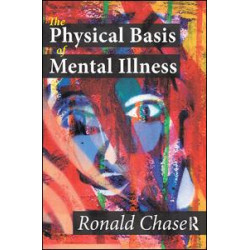 The Physical Basis of Mental Illness The Physical Basis of Mental Illness